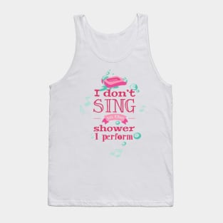 I don't sing in the shower I perform Tank Top